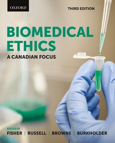 Biomedical Ethics: A Canadian Focus [paperback] Fisher, Johnna,Russell, J. S.,Browne, Alister,Burkholder, Leslie [Feb 12, 2018]