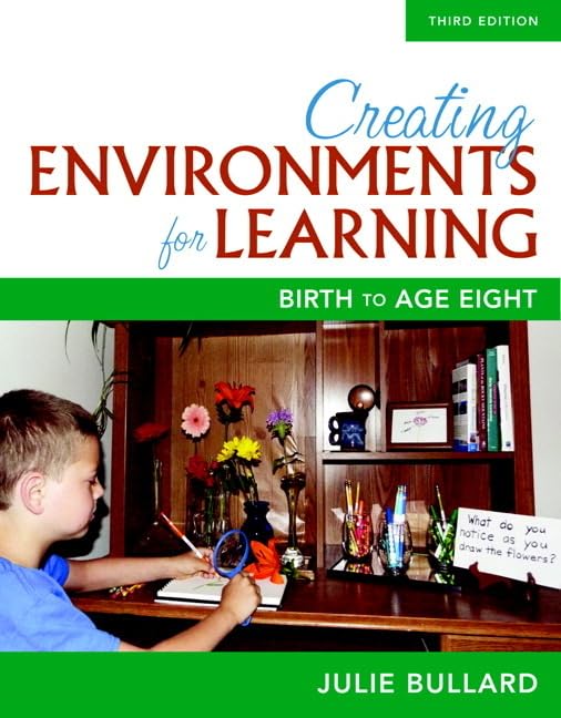 Creating Environments for Learning: Birth to Age Eight [paperback] Bullard, Julie [Jan 07, 2016]
