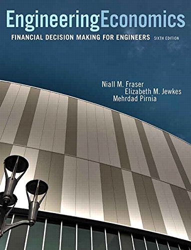 Engineering Economics: Financial Decision Making for Engineers [hardcover] Fraser, Niall,Jewkes, Elizabeth,Pirnia, Mehrdad [Feb 26, 2016]