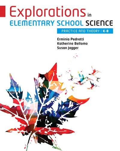 Explorations in Elementary School Science: Practice and Theory, K-8 [paperback] Pedretti, Erminia,Bellomo, Katherine,Jagger, Susan [Jan 02, 2014]