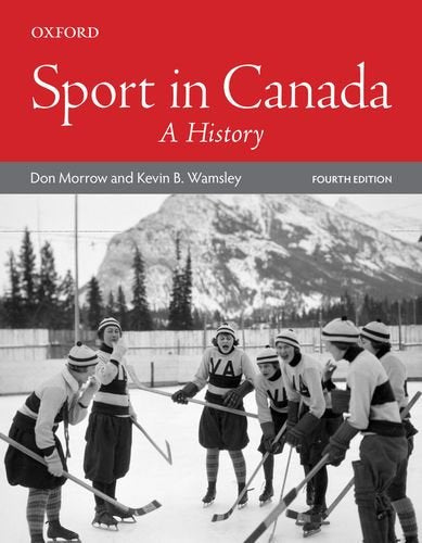 Sport in Canada: A History [paperback] Morrow, Don,Wamsley, Kevin B. [Dec 22, 2016]
