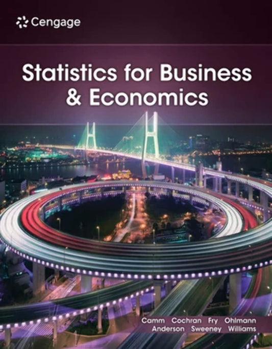 Statistics for Business and Economics [paperback] Camm, Jeffrey D.,Cochran, James J.,Fry, Michael J.,Ohlmann, Jeffrey W.,Anderson, David R. [Jan 01, 2023]