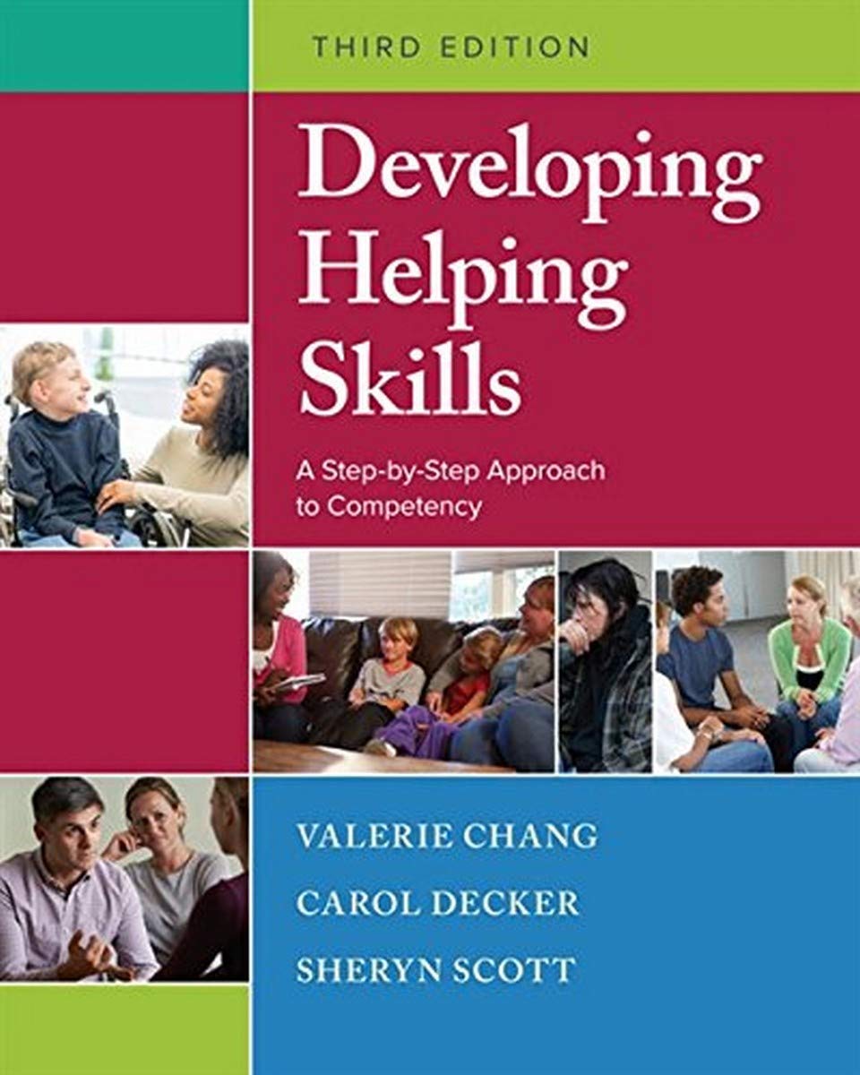 Developing Helping Skills: A Step-by-Step Approach to Competency [paperback] Chang, Valerie Nash,Decker, Carol L.,Scott, Sheryn T. [Jan 01, 2017]