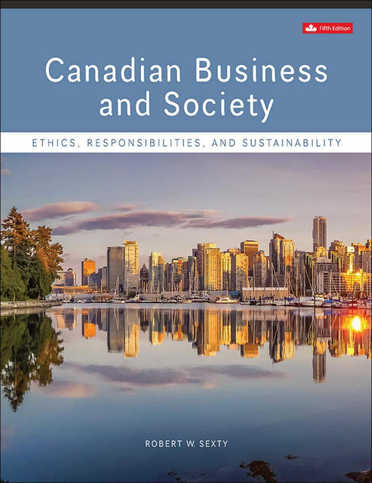 Canadian Business & Society: Ethics, Responsibilities, And Sustainability [paperback] Sexty, Robert [Feb 10, 2020]