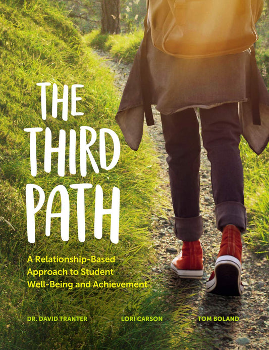 The Third Path: A Relationship-Based Approach to Student Well-Being and Achievement [paperback] Tranter, David,Carson, Lori,Boland, Tom [Feb 02, 2018]