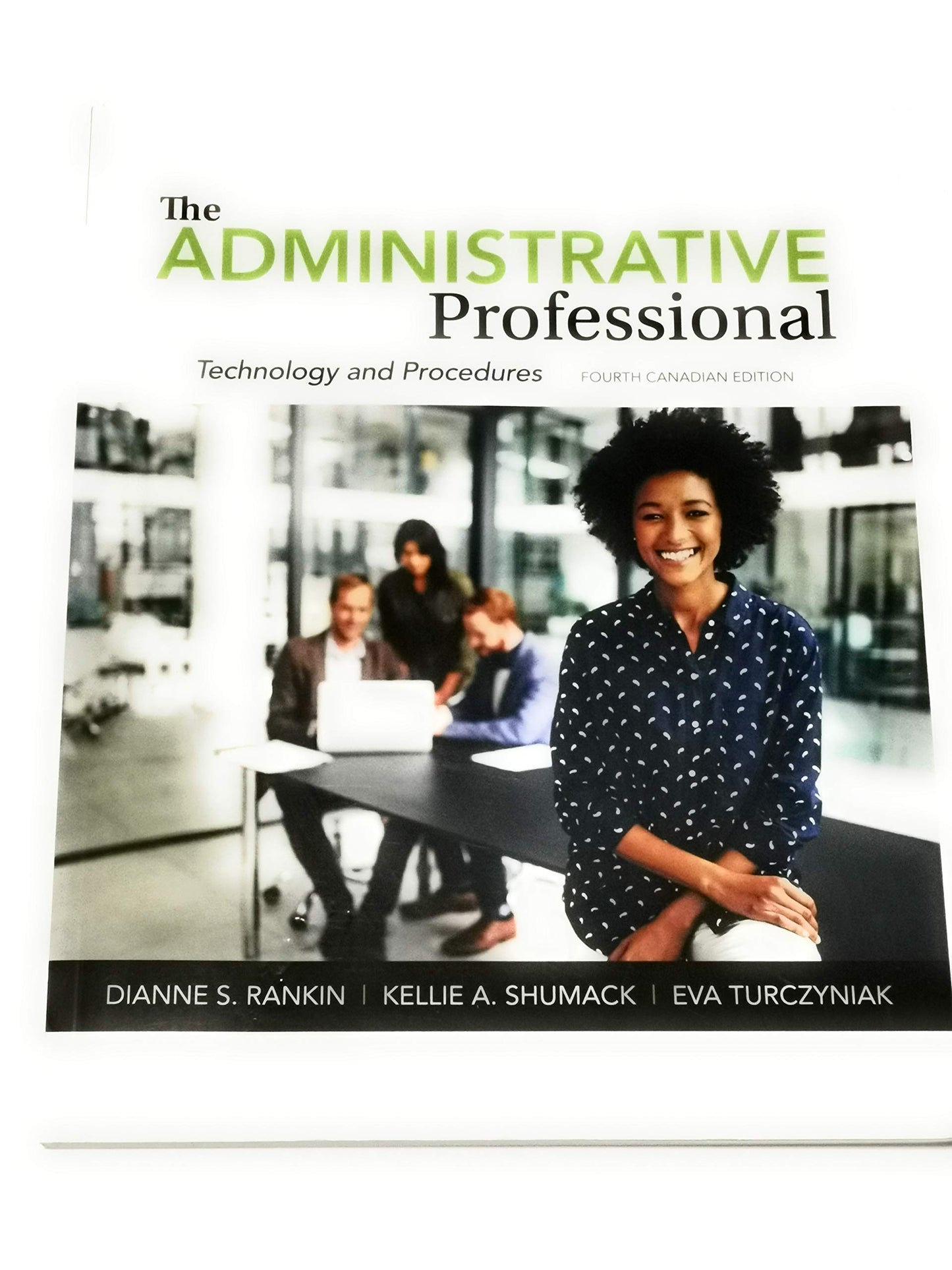 The Administrative Professional: Technology and Procedures [paperback] Rankin, Dianne,Schumack, Kellie,Turczyniak, Eva [Jan 03, 2019]