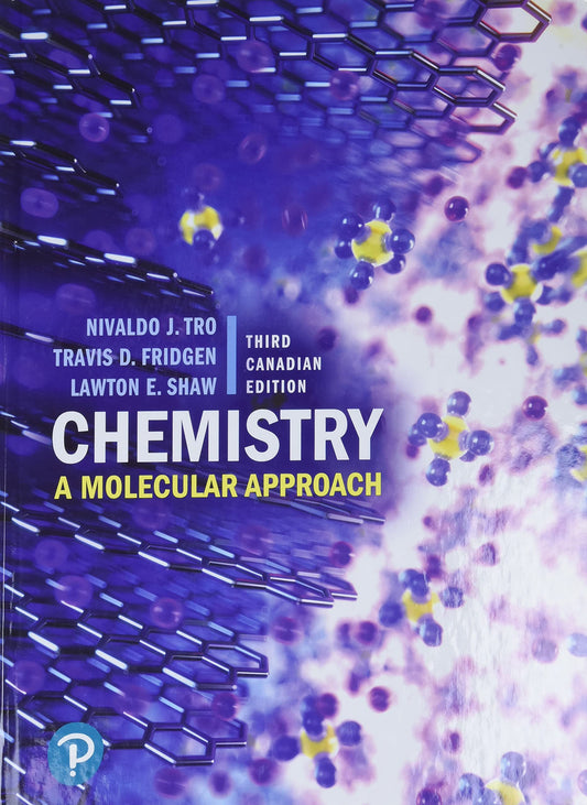 Chemistry: A Molecular Approach, Third Canadian Edition [hardcover] Tro, Nivaldo,Fridgen, Travis,Shaw, Lawton [Feb 25, 2019]