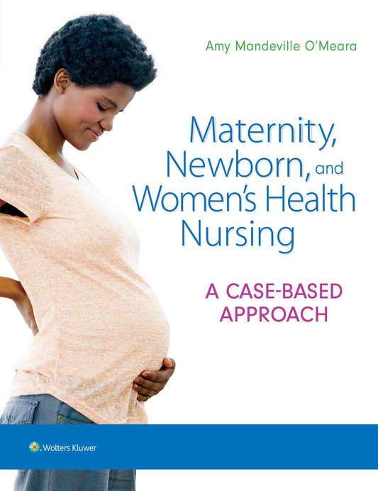 Maternity, Newborn, and Women's Health Nursing: A Case-Based Approach [hardcover] O'Meara, Amy [Oct 04, 2023]