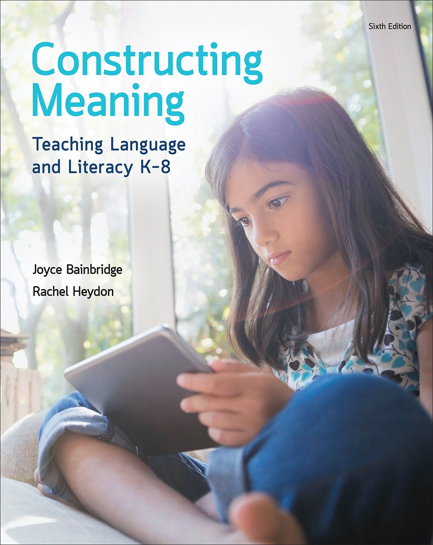 Constructing Meaning: Teaching Language and Literacy K-8 [paperback] Joyce Bainbridge,Rachel Heydon [Jan 01, 2015]