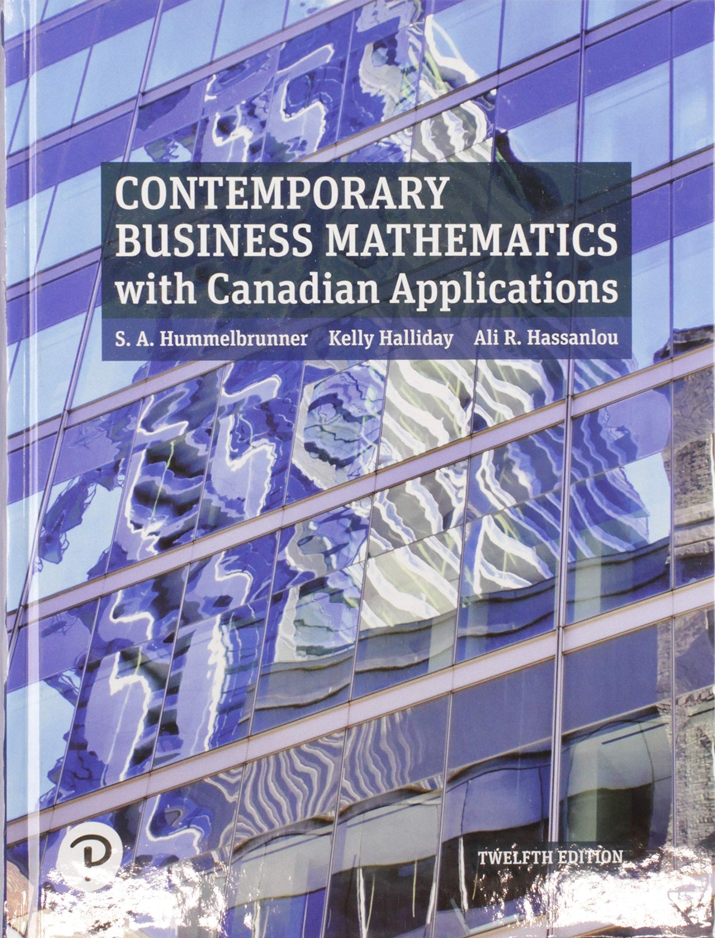 Contemporary Business Mathematics with Canadian Applications (12th Edition) [hardcover] Hummelbrunner, S. A.,Halliday, Kelly,Hassanlou, Ali R.,Coombs, K. Suzanne [Nov 29, 2019]