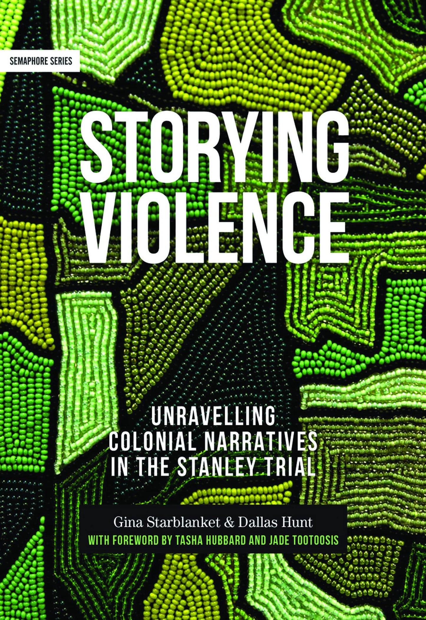 Storying Violence: Unravelling Colonial Narratives in the Stanley Trial [paperback] Starblanket, Gina,Hunt, Dallas [Jun 30, 2020]